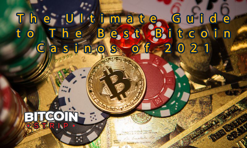 The Ultimate Guide to The Best Bitcoin Casinos of 2021